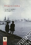 Di luce e d'ombra. Memorie fotografiche della famiglia Thun. Ediz. illustrata libro