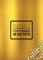 Il gran premio del centenario in 100 foto. Ediz. italiana e inglese libro