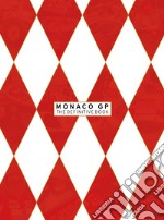 Monaco GP the definitive book. The first eighty editions of the most glamorous race in the world. Ediz. italiana e inglese