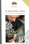 Il segno di Caino. Fede e tatuaggi nella storia, un connubio possibile? libro di Liguori Ivano