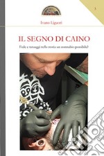 Il segno di Caino. Fede e tatuaggi nella storia, un connubio possibile?