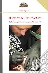 Il segno di Caino. Fede e tatuaggi nella storia, un connubio possibile? libro