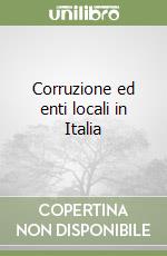 Corruzione ed enti locali in Italia libro