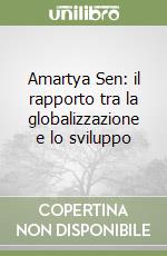 Amartya Sen: il rapporto tra la globalizzazione e lo sviluppo