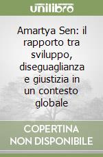 Amartya Sen: il rapporto tra sviluppo, diseguaglianza e giustizia in un contesto globale