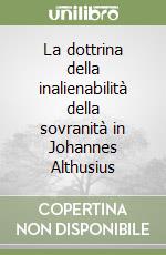 La dottrina della inalienabilità della sovranità in Johannes Althusius