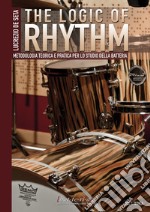 The Logic of Rhythm. Metodologia teorica e pratica per lo studio della batteria libro