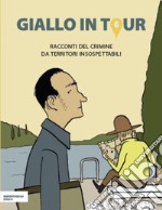 Giallo in tour. Racconti del crimine da territori insospettabili libro