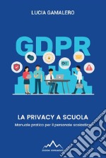 La privacy a scuola. Manuale pratico per il personale scolastico