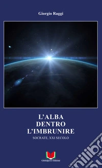 L'alba dentro l'imbrunire. Socrate, XXI secolo libro