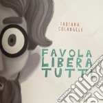 Favola libera tutti. Ediz. illustrata libro