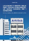 Locazione e vendita delle parti comuni condominiali. Un nuovo business per i condomini. I poteri dell'assemblea e dell'amministratore di condominio libro