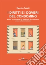 I diritti e i doveri del condòmino. La vita in condominio tra aspettative del condòmino e ruolo dell'amministratore libro