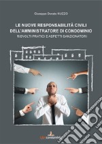 Le nuove responsabilità civili dell'amministratore di condominio. Risvolti pratici e aspetti sanzionatori libro