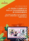 La guida completa sulla teleassemblea in condominio. Istruzioni pratiche su come convocare, gestire e verbalizzare una assemblea in videoconferenza libro di Dolce Rosario