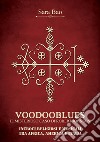 Voodooblues. Il misterioso caso di Robert Johnson. Incroci religiosi e musicali tra Africa, America e Italia libro