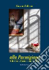 Alla parmigiana. Stile di una cucina come cultura libro