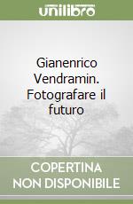 Gianenrico Vendramin. Fotografare il futuro libro