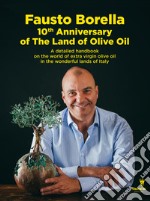 10 th years of The Land of olive oil. A detailed handbook on the world of extra virgin olive oil in the wonderful lands of Italy libro