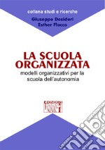 La scuola organizzata. Modelli organizzativi per la scuola dell'autonomia