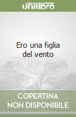 Ero una figlia del vento