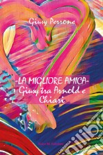 La migliore amica. Giusy tra Arnold e Chiari libro