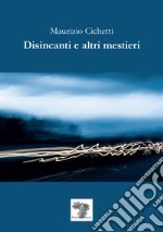 Disincanti e altri mestieri libro