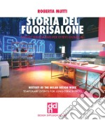 Storia del Fuorisalone. Eventi temporanei per effetti duraturi. Ediz. italiana e inglese