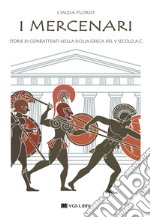 I mercenari. Storie di combattenti nella Sicilia greca del V secolo a.C libro