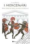 I mercenari. Storie di combattenti nella Sicilia greca del V secolo a.C libro