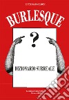 Burlesque. Dizionario surreale libro