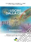 Uscire dalla crisi. Oltre le credenze limitanti e i dogmi che intrappolano la nostra vera essenza libro di Fincati Marco