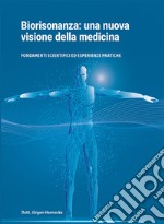 Biorisonanza: una nuova visione della medicina. Fondamenti scientifici ed esperienze pratiche libro