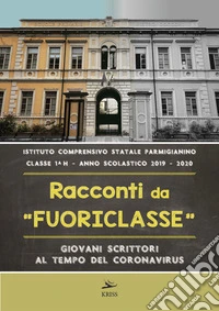 Racconti da fuoriclasse. Giovani scrittori al tempo del coronavirus libro