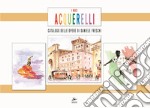 I miei acquerelli. Catalogo delle opere di Daniele Freschi. Ediz. a colori