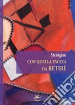 Con quella faccia da retirè libro