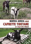 Nuova guida alle caprette tibetane (o caprette nane). Ediz. illustrata libro di Cova Carlo Alberto