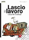 Lascio il lavoro. Racconti favolosi libro