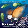 Portami al mare. Un viaggio nel Mediterraneo per piccoli scienziati. Ediz. a colori libro