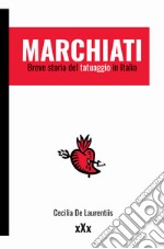 Marchiati. Breve storia del tatuaggio in Italia libro