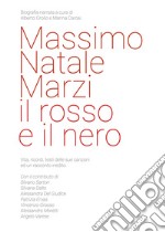 Massimo Natale Marzi il rosso e il nero. Biografia narrata