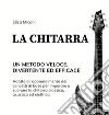 La chitarra. Un metodo veloce, divertente ed efficace libro