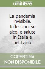 La pandemia invisibile. Riflessioni su alcol e salute in Italia e nel Lazio