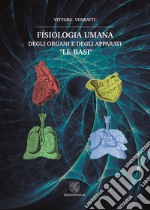 Fisiologia umana degli organi e degli apparati. 'Le basi'