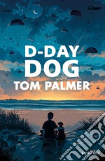 D-DAY DOG di Palmer Tom libro usato