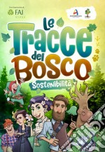 Le tracce del bosco. Sostenibilità libro