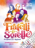 Fratelli e sorelle. Preghiere per ragazzi libro