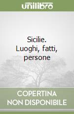 Sicilie. Luoghi, fatti, persone libro