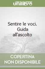 Sentire le voci. Guida all'ascolto