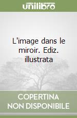 L'image dans le miroir. Ediz. illustrata libro